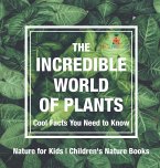 The Incredible World of Plants - Cool Facts You Need to Know - Nature for Kids   Children's Nature Books