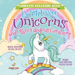 Cover Unicorn Coloring Book. I Wish to See Unicorns and Other Fabulous Creatures. Magical Adventures for Girls and Boys. Includes Other Fantastical Activities for Kids