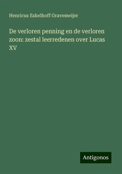 De verloren penning en de verloren zoon: zestal leerredenen over Lucas XV - Gravemeijer, Henricus Eskelhoff