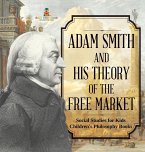 Adam Smith and His Theory of the Free Market - Social Studies for Kids   Children's Philosophy Books