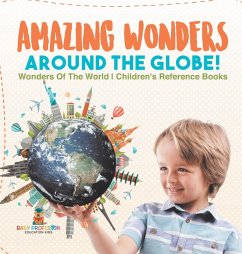 Amazing Wonders Around The Globe!   Wonders Of The World   Children's Reference Books - Baby