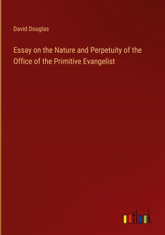 Essay on the Nature and Perpetuity of the Office of the Primitive Evangelist