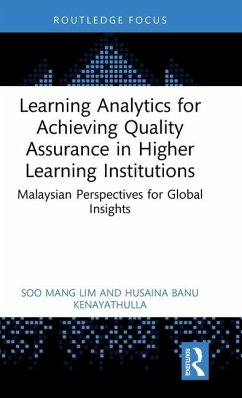 Learning Analytics for Achieving Quality Assurance in Higher Learning Institutions - Lim, Soo Mang (HELP University, Malaysia); Kenayathulla, Husaina Banu (Universiti Malaya)