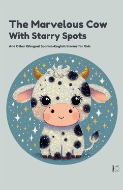 The Marvelous Cow with Starry Spots And Other Bilingual Spanish-English Stories for Kids - Bilingual, Pomme