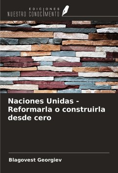 Naciones Unidas - Reformarla o construirla desde cero - Georgiev, Blagovest