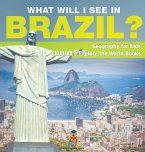 What Will I See In Brazil? Geography for Kids Children's Explore the World Books What Will I See In Brazil? Geography for Kids Children's Explore the World Books