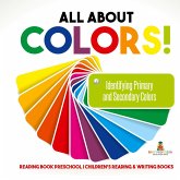 All About Colors! Identifying Primary and Secondary Colors - Reading Book Preschool   Children's Reading & Writing Books