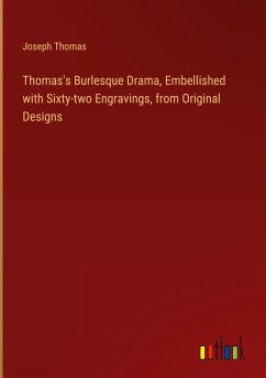 Thomas's Burlesque Drama, Embellished with Sixty-two Engravings, from Original Designs