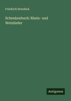 Schenkenbuch: Rhein- und Weinlieder - Hornfeck, Friedrich