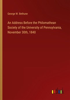 An Address Before the Philomathean Society of the University of Pennsylvania, November 30th, 1840 - Bethune, George W.