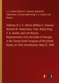 Address of J. C. Alford, William C. Dawson, Richard W. Habersham, Thos. Butler King, E. A. Nesbit, and Lott Warren, Representative from the State of Georgia, in the Twenty-Sixth Congress of the United States, to Their Constituents. May 27, 1840