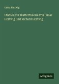 Studien zur Blättertheorie von Oscar Hertwig und Richard Hertwig