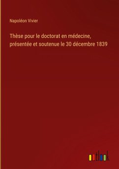 Thèse pour le doctorat en médecine, présentée et soutenue le 30 décembre 1839 - Vivier, Napoléon