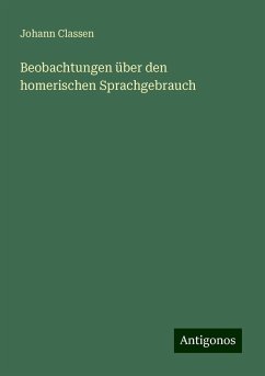 Beobachtungen über den homerischen Sprachgebrauch - Classen, Johann