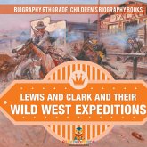 Lewis and Clark and Their Wild West Expeditions - Biography 6th Grade   Children's Biography Books