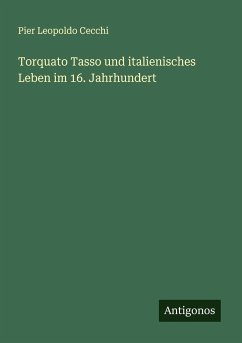 Torquato Tasso und italienisches Leben im 16. Jahrhundert - Cecchi, Pier Leopoldo