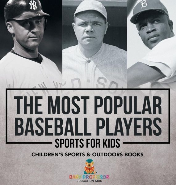 The Most Popular Baseball Players - Sports for Kids Children's Sports & Outdoors Books The Most Popular Baseball Players - Sports for Kids Children's Sports & Outdoors Books