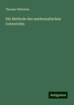 Die Methode des mathematischen Unterrichts - Wittstein, Theodor