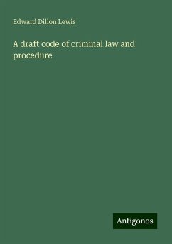 A draft code of criminal law and procedure - Lewis, Edward Dillon