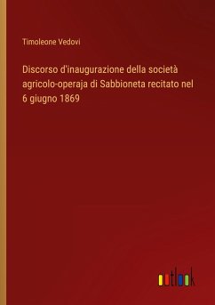 Discorso d'inaugurazione della società agricolo-operaja di Sabbioneta recitato nel 6 giugno 1869