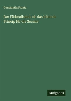 Cover Der Föderalismus als das leitende Princip für die Sociale