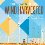 The Power of the Wind Harvested - Understanding Wind Power for Kids   Children's Electricity Books