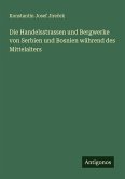 Die Handelsstrassen und Bergwerke von Serbien und Bosnien während des Mittelalters