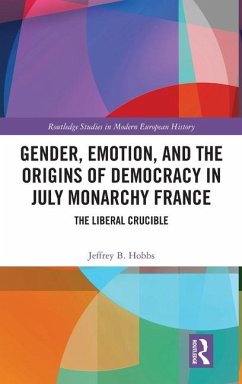 Gender, Emotion, and the Origins of Democracy in July Monarchy France - Hobbs, Jeffrey B.