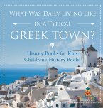 What Was Daily Living Like in a Typical Greek Town? History Books for Kids   Children's History Books