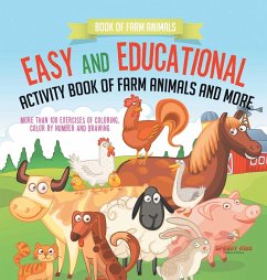 Book of Farm Animals. Easy and Educational Activity Book of Farm Animals and More. More than 100 Exercises of Coloring, Color by Number and Drawing