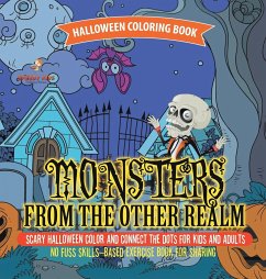 Halloween Coloring Book. Monsters from the Other Realm. Scary Halloween Color and Connect the Dots for Kids and Adults. No Fuss Skills-Based Exercise Book for Sharing - Speedy Kids