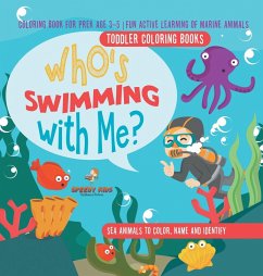 Toddler Coloring Books. Who's Swimming with Me? Sea Animals to Color, Name and Identify. Coloring Book for Prek Age 3-5. Fun Active Learning of Marine Animals - Jupiter Kids