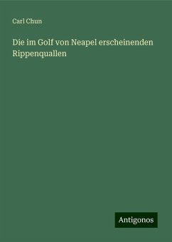 Die im Golf von Neapel erscheinenden Rippenquallen - Chun, Carl