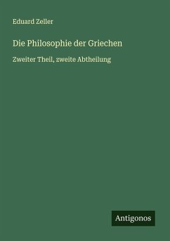 Die Philosophie der Griechen - Zeller, Eduard