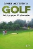 Ismet Aktekinin Golf Ile Ic Ice Gecen 25 Yillik Anilari