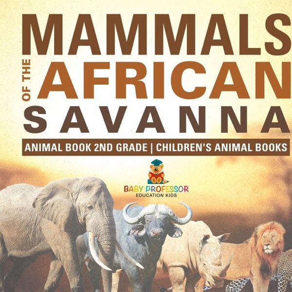 Mammals of the African Savanna - Animal Book 2nd Grade Children's Animal Books Mammals of the African Savanna - Animal Book 2nd Grade Children's Animal Books