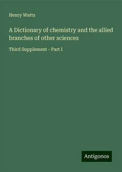 A Dictionary of chemistry and the allied branches of other sciences - Watts, Henry