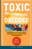 Toxic Relationships Decoded - Escape Manipulation and Rebuild Your Life Toxic Relationships Decoded - Escape Manipulation and Rebuild Your Life