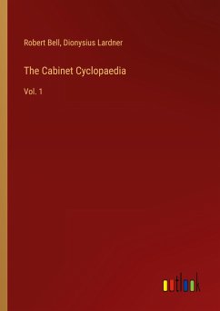 The Cabinet Cyclopaedia - Bell, Robert; Lardner, Dionysius