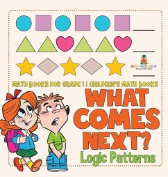 What Comes Next? Logic Patterns - Math Books for Grade 1   Children's Math Books - Baby