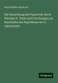 Die Neuordnung der Papstwahl durch Nikolaus II. Texte und Forschungen zur Geschichte des Papstthums im 11. Jahrhundert