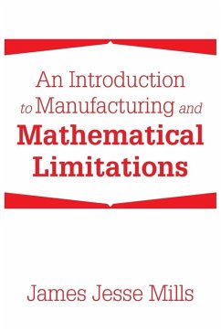 An Introduction to Manufacturing and Mathematical Limitations - Mills, James Jesse