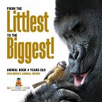 From the Littlest to the Biggest! Animal Book 4 Years Old   Children's Animal Books