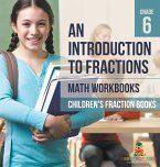 An Introduction to Fractions - Math Workbooks Grade 6   Children's Fraction Books