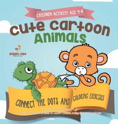 Children Activity Age 4-8. Cute Cartoon Animals Connect the Dots and Coloring Exercises. Hours of Good, Clean Fun. Over 100 Opportunities to Learn Colors, Animals and Numbers - Jupiter Kids