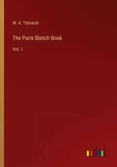 The Paris Sketch Book - Titmarsh, M. A.