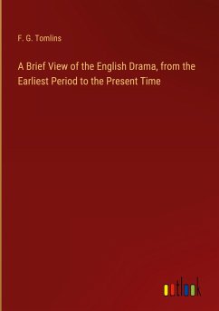 A Brief View of the English Drama, from the Earliest Period to the Present Time - Tomlins, F. G.