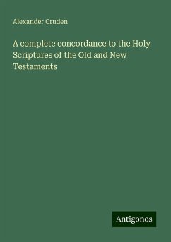 A complete concordance to the Holy Scriptures of the Old and New Testaments - Cruden, Alexander