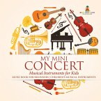 My Mini Concert - Musical Instruments for Kids - Music Book for Beginners   Children's Musical Instruments My Mini Concert - Musical Instruments for Kids - Music Book for Beginners   Children's Musical Instruments