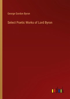 Select Poetic Works of Lord Byron - Byron, George Gordon